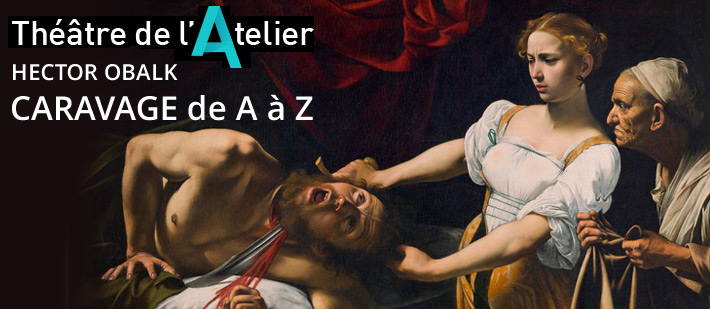 Spectacle Paris, Hector Obalk, Caravage, Théatre de l'Atelier